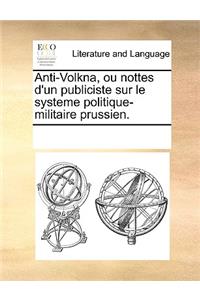 Anti-Volkna, ou nottes d'un publiciste sur le systeme politique-militaire prussien.