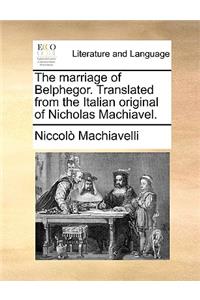Marriage of Belphegor. Translated from the Italian Original of Nicholas Machiavel.