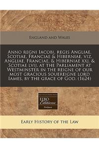 Anno Regni Iacobi, Regis Angliae, Scotiae, Franciae & Hiberniae, Viz. Angliae, Franciae, & Hiberniae Xxj. & Scotiae Lvij. at the Parliament at Westminster in the Reigne of Our Most Gracious Souereigne Lord Iames, by the Grace of God. (1624)