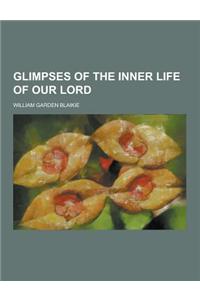 Glimpses of the Inner Life of Our Lord