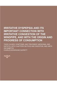 Irritative Dyspepsia and Its Important Connection with Irritative Congestion of the Windpipe, and with the Origin and Progress of Consumption; Their C