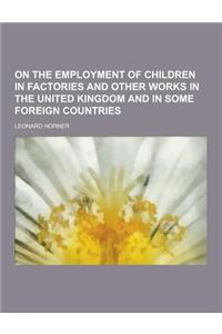 On the Employment of Children in Factories and Other Works in the United Kingdom and in Some Foreign Countries