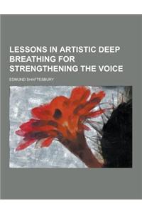 Lessons in Artistic Deep Breathing for Strengthening the Voice