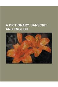 A Dictionary, Sanscrit and English