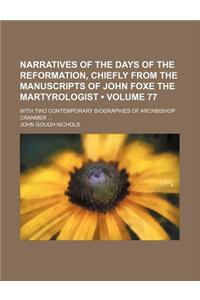 Narratives of the Days of the Reformation, Chiefly from the Manuscripts of John Foxe the Martyrologist (Volume 77); With Two Contemporary Biographies