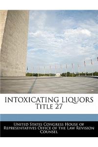 Intoxicating Liquors Title 27