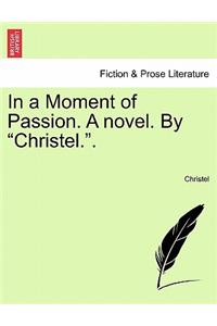 In a Moment of Passion. a Novel. by 