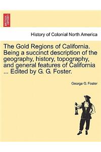 The Gold Regions of California. Being a Succinct Description of the Geography, History, Topography, and General Features of California ... Edited by G. G. Foster.