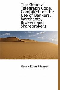 The General Telegraph Code, Compiled for the Use of Bankers, Merchants, Brokers and Sharebrokers