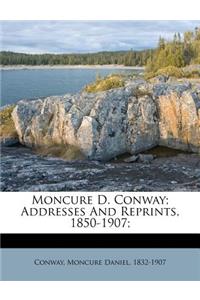 Moncure D. Conway; Addresses and Reprints, 1850-1907;