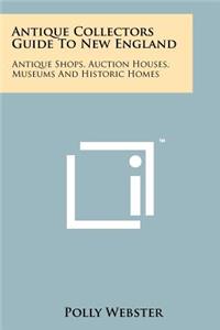 Antique Collectors Guide To New England