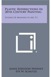 Plastic Redirections in 20th Century Painting