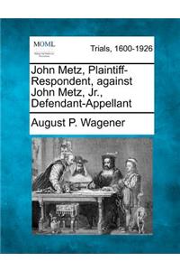John Metz, Plaintiff-Respondent, Against John Metz, Jr., Defendant-Appellant