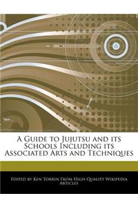 A Guide to Jujutsu and Its Schools Including Its Associated Arts and Techniques