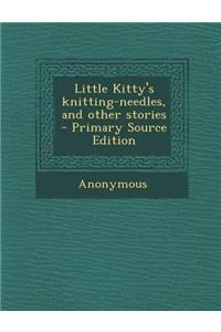 Little Kitty's Knitting-Needles, and Other Stories