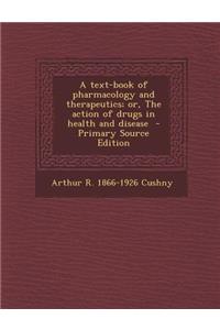 A Text-Book of Pharmacology and Therapeutics; Or, the Action of Drugs in Health and Disease