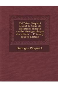 L'Affaire Picquart Devant La Cour de Cassation; Compte Rendu Stenographique Des Debats (Primary Source)
