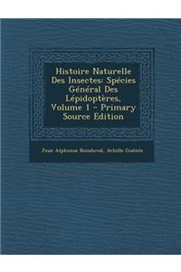 Histoire Naturelle Des Insectes: Species General Des Lepidopteres, Volume 1: Species General Des Lepidopteres, Volume 1