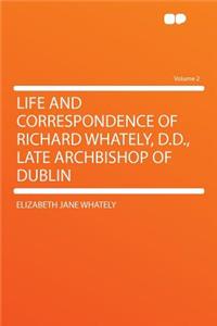 Life and Correspondence of Richard Whately, D.D., Late Archbishop of Dublin Volume 2