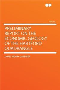 Preliminary Report on the Economic Geology of the Hartford Quadrangle
