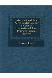 International Law: With Materials for a Code of International Law