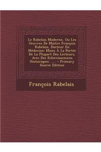 Le Rabelais Moderne, Ou Les Oeuvres de Maitre Francois Rabelais, Docteur En Medecine