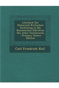Lehrbuch Der Historisch-Kritischen Einleitung in Die Kanonischen Schriften Des Alten Testamentes - Primary Source Edition
