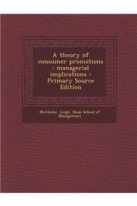 A Theory of Consumer Promotions: Managerial Implications - Primary Source Edition