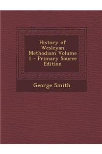 History of Wesleyan Methodism Volume 1 - Primary Source Edition