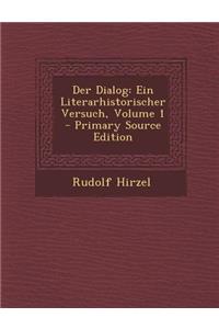 Der Dialog: Ein Literarhistorischer Versuch, Volume 1 - Primary Source Edition