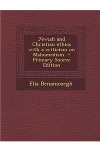 Jewish and Christian Ethics with a Criticism on Mahomedism