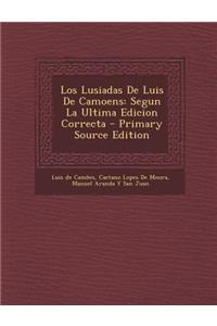 Los Lusiadas de Luis de Camoens: Segun La Ultima Edicion Correcta - Primary Source Edition: Segun La Ultima Edicion Correcta - Primary Source Edition