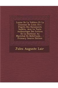 Louise de La Valliere Et La Jeunesse de Louis XIV.