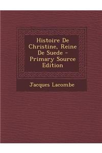 Histoire de Christine, Reine de Suede - Primary Source Edition
