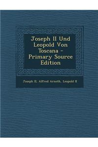 Joseph II Und Leopold Von Toscana - Primary Source Edition