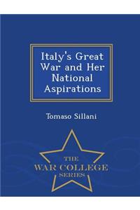 Italy's Great War and Her National Aspirations - War College Series