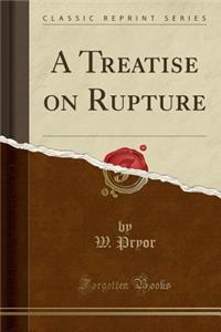 A Treatise on Rupture (Classic Reprint)