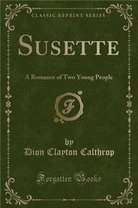 Susette: A Romance of Two Young People (Classic Reprint)