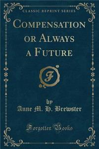 Compensation or Always a Future (Classic Reprint)