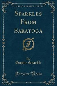 Sparkles from Saratoga (Classic Reprint)