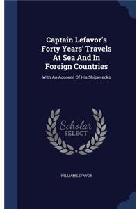 Captain Lefavor's Forty Years' Travels At Sea And In Foreign Countries