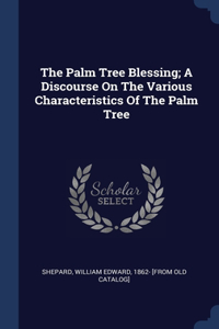 The Palm Tree Blessing; A Discourse On The Various Characteristics Of The Palm Tree