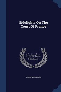 Sidelights On The Court Of France