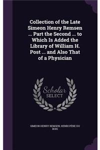 Collection of the Late Simeon Henry Remsen ... Part the Second ... to Which Is Added the Library of William H. Post ... and Also That of a Physician