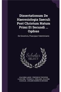 Dissertationum de Haeresiologia Saeculi Post Christum Natum Primi Et Secundi ... Ogdoas