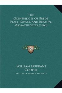 OXENBRIDGES OF BREDE PLACE, SUSSEX, AND