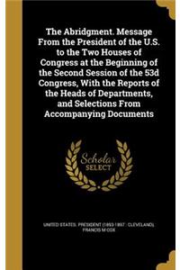 The Abridgment. Message from the President of the U.S. to the Two Houses of Congress at the Beginning of the Second Session of the 53d Congress, with the Reports of the Heads of Departments, and Selections from Accompanying Documents