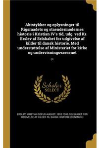 Aktstykker Og Oplysninger Til Rigsraadets Og Staendermodernes Historie I Kristian IV's Tid, Udg. Ved Kr. Erslev AF Selskabet for Udgivelse AF Kilder Til Dansk Historie. Med Understottelse AF Ministeriet for Kirke Og Undervisningsvaesenet; 01