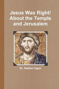 Jesus Was Right! about the Temple and Jerusalem