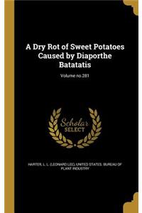 A Dry Rot of Sweet Potatoes Caused by Diaporthe Batatatis; Volume No.281